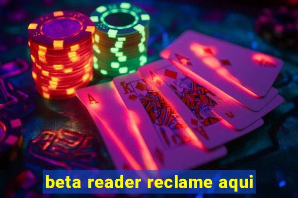 beta reader reclame aqui